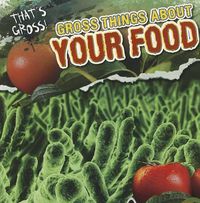 Cover image for Gross Things about Your Food