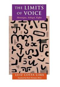 Cover image for The Limits of Voice: Montaigne, Schlegel, Kafka