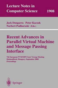 Cover image for Recent Advances in Parallel Virtual Machine and Message Passing Interface: 7th European PVM/MPI Users' Group Meeting Balatonfured, Hungary, September 10-13, 2000 Proceedings