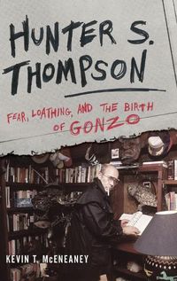 Cover image for Hunter S. Thompson: Fear, Loathing, and the Birth of Gonzo