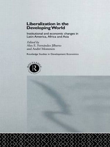 Cover image for Liberalization in the Developing World: Institutional and Economic Changes in Latin America, Africa and Asia