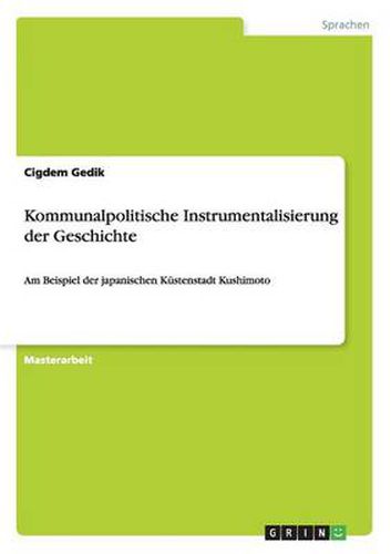 Cover image for Kommunalpolitische Instrumentalisierung der Geschichte: Am Beispiel der japanischen Kustenstadt Kushimoto