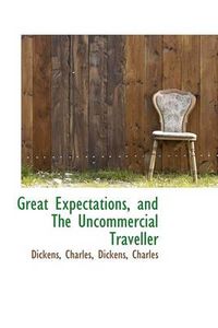 Cover image for Great Expectations, and The Uncommercial Traveller