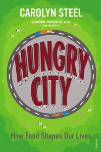 Cover image for Hungry City: How Food Shapes Our Lives