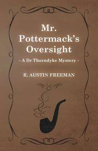 Cover image for Mr. Pottermack's Oversight (A Dr Thorndyke Mystery)