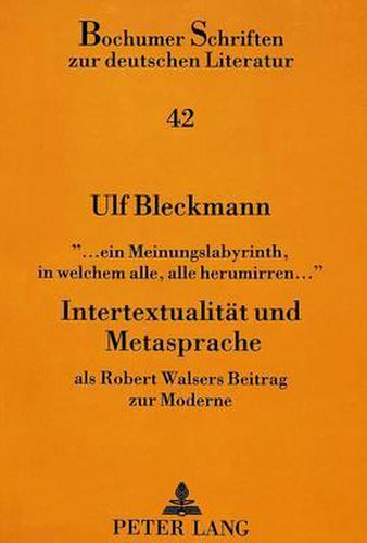 Cover image for -... Ein Meinungslabyrinth, in Welchem Alle, Alle Herumirren...-. Intertextualitaet Und Metasprache: ALS Robert Walsers Beitrag Zur Moderne