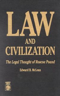 Cover image for Law and Civilization: The Legal Thought of Roscoe Pound