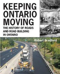 Cover image for Keeping Ontario Moving: The History of Roads and Road Building in Ontario