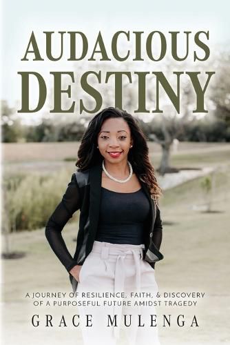 Cover image for Audacious Destiny: A journey of resilience, faith, and discovery of a purposeful future amidst tragedy