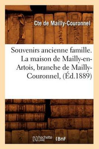 Cover image for Souvenirs Ancienne Famille. La Maison de Mailly-En-Artois, Branche de Mailly-Couronnel, (Ed.1889)