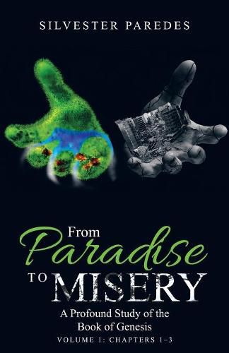 Cover image for From Paradise to Misery: A Profound Study of the Book of Genesis Volume 1: Chapters 1-3