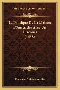 Cover image for La Politique de La Maison D'Austriche Avec Un Discours (1658)