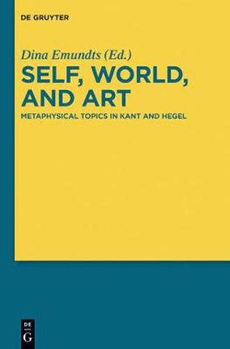 Cover image for Self, World, and Art: Metaphysical Topics in Kant and Hegel