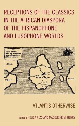 Cover image for Receptions of the Classics in the African Diaspora of the Hispanophone and Lusophone Worlds: Atlantis Otherwise