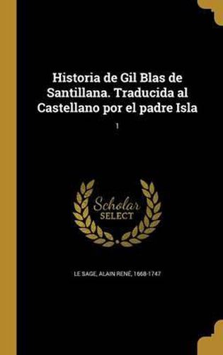 Cover image for Historia de Gil Blas de Santillana. Traducida Al Castellano Por El Padre Isla; 1