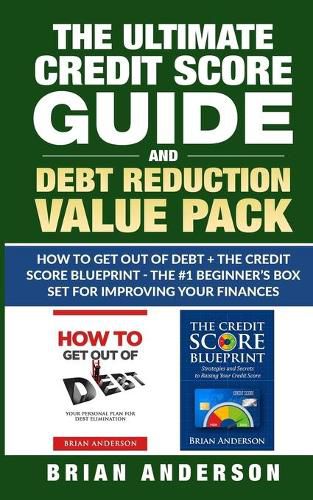 Cover image for The Ultimate Credit Score Guide and Debt Reduction Value Pack - How to Get Out of Debt + The Credit Score Blueprint - The #1 Beginners Box Set for Improving Your Finances