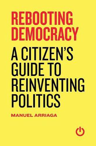 Cover image for Rebooting Democracy: A Citizen's Guide to Reinventing Politics