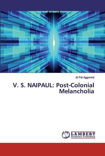 V. S. Naipaul: Post-Colonial Melancholia