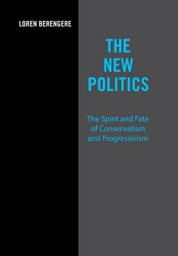 Cover image for The New Politics: The Spirit and Fate of Conservatism and Progressivism