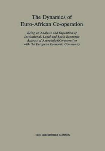 Cover image for The Dynamics of Euro-African Co-operation: Being an Analysis and Exposition of Institutional, Legal and Socio-Economic Aspects of Association/Co-operation with the European Economic Community