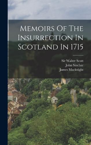 Memoirs Of The Insurrection In Scotland In 1715