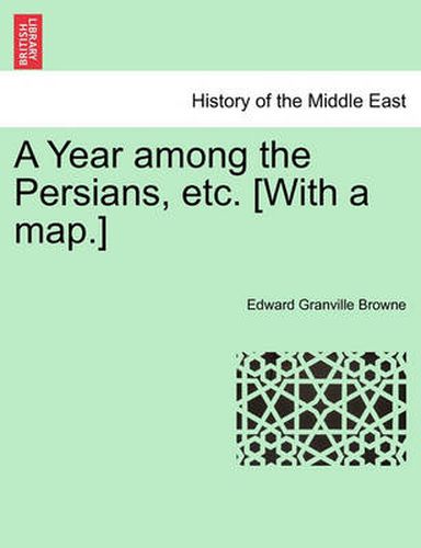 A Year among the Persians, etc. [With a map.]