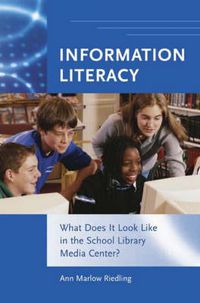 Cover image for Information Literacy: What Does It Look Like in the School Library Media Center?