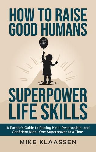 Cover image for How to Raise Good Humans with Superpower Life Skills