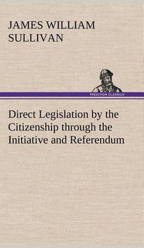 Direct Legislation by the Citizenship through the Initiative and Referendum