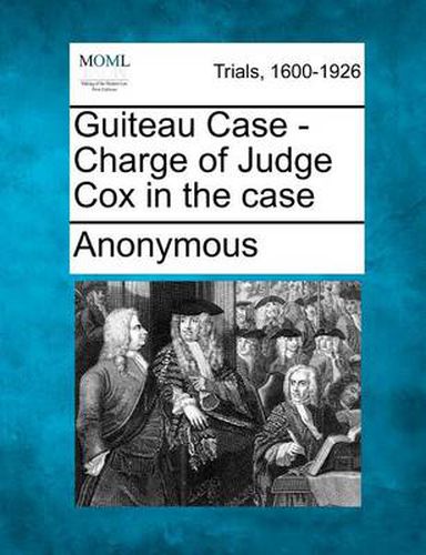 Cover image for Guiteau Case - Charge of Judge Cox in the Case