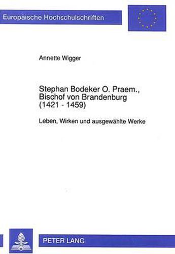 Cover image for Stephan Bodeker O. Praem., Bischof Von Brandenburg (1421 - 1459): Leben, Wirken Und Ausgewaehlte Werke