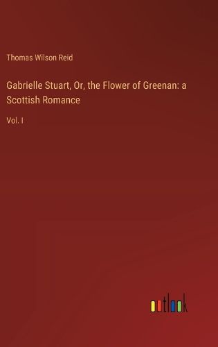 Gabrielle Stuart, Or, the Flower of Greenan