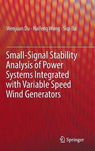 Cover image for Small-Signal Stability Analysis of Power Systems Integrated with Variable Speed Wind Generators