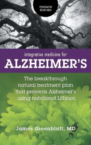 Cover image for Integrative Medicine for Alzheimer's: The Breakthrough Natural Treatment Plan That Prevents Alzheimer's Using Nutritional Lithium