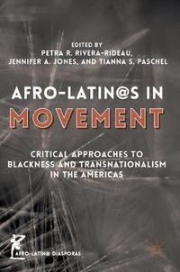 Cover image for Afro-Latin@s in Movement: Critical Approaches to Blackness and Transnationalism in the Americas