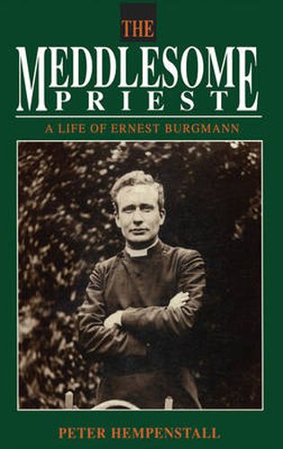 Cover image for The Meddlesome Priest: A life of Ernest Burgmann