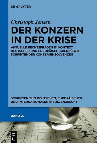 Cover image for Der Konzern in Der Krise: Aktuelle Rechtsfragen Im Kontext Deutscher Und Europaisch-Grenzuberschreitender Konzerninsolvenzen