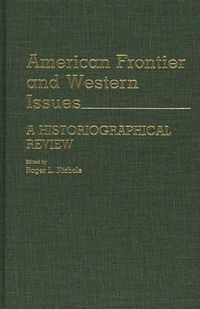 Cover image for American Frontier and Western Issues: An Historiographical Review
