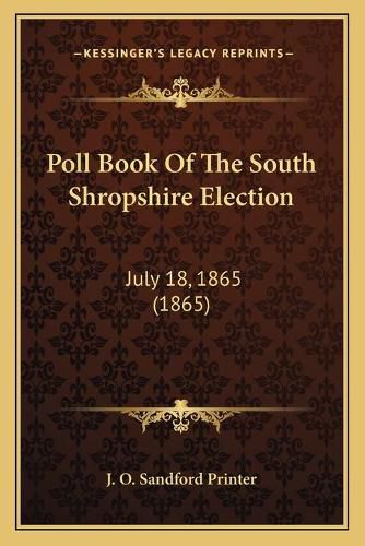 Cover image for Poll Book of the South Shropshire Election: July 18, 1865 (1865)