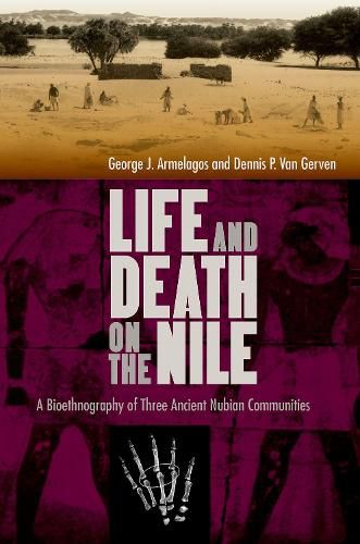 Cover image for Life and Death on the Nile: A Bioethnography of Three Ancient Nubian Communities