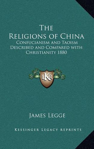 The Religions of China: Confucianism and Taoism Described and Compared with Christianity 1880