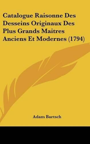 Cover image for Catalogue Raisonne Des Desseins Originaux Des Plus Grands Maitres Anciens Et Modernes (1794)