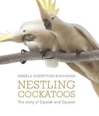 Cover image for Nestling Cockatoos: The Story of Squeak and Squawk