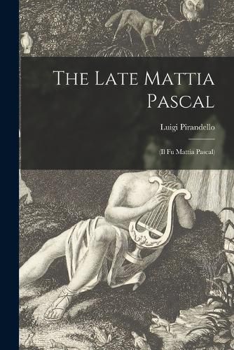 Cover image for The Late Mattia Pascal: (Il Fu Mattia Pascal)
