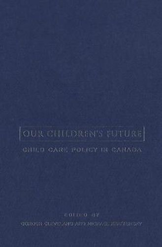 Cover image for Our Children's Future: Child Care Policy in Canada