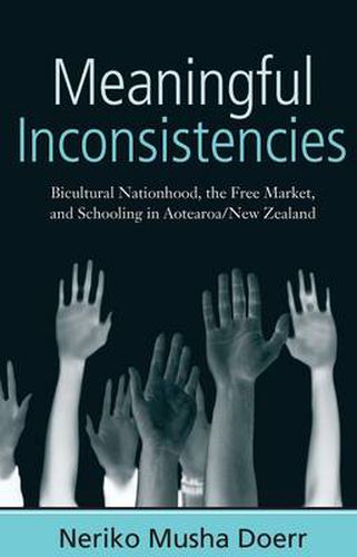 Cover image for Meaningful Inconsistencies: Bicultural Nationhood, the Free Market, and Schooling in Aotearoa/New Zealand