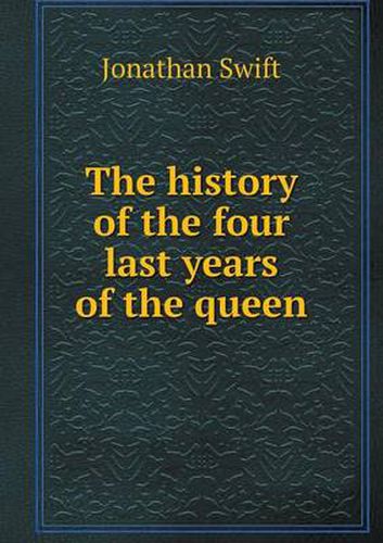 Cover image for The history of the four last years of the queen