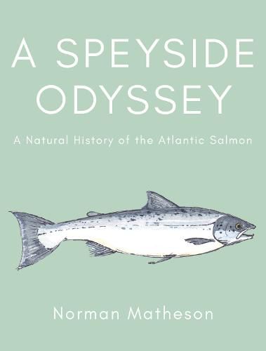 Cover image for A Speyside Odyssey: A Natural History of the Atlantic Salmon