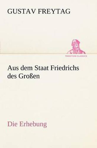 Cover image for Aus Dem Staat Friedrichs Des Grossen / Die Erhebung