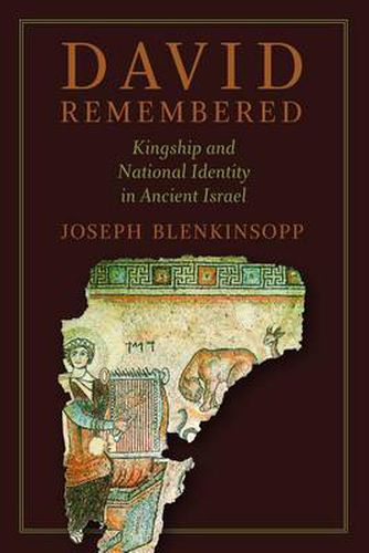 Cover image for David Remembered: Kingship and National Identity in Ancient Israel